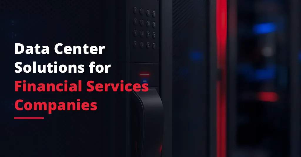 Data Center Solutions for Financial Services Companies