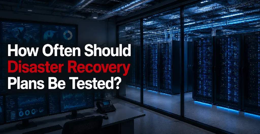 How Often Should Disaster Recovery Plans Be Tested?