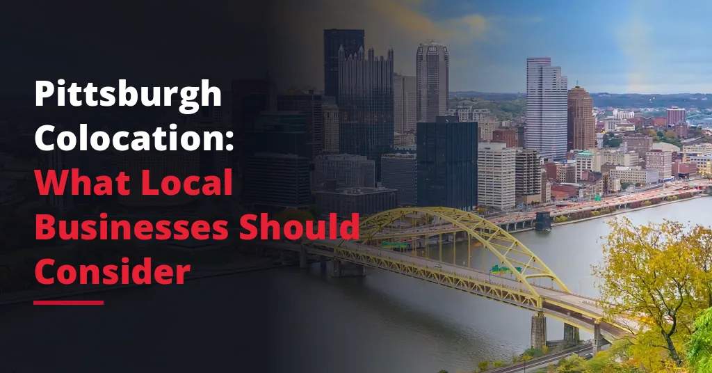 Pittsburgh Colocation: What Local Businesses Should Consider
