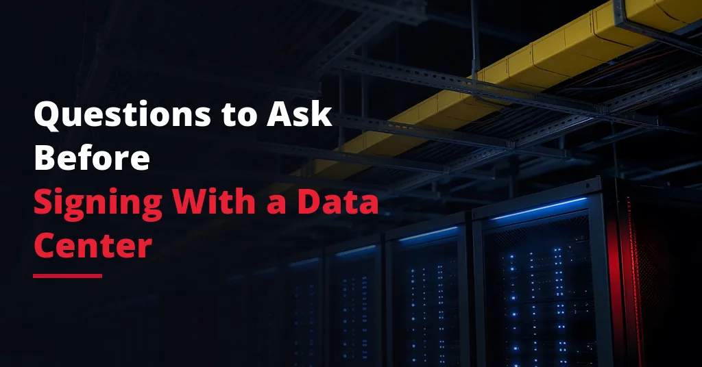 Questions to Ask Before Signing With a Data Center